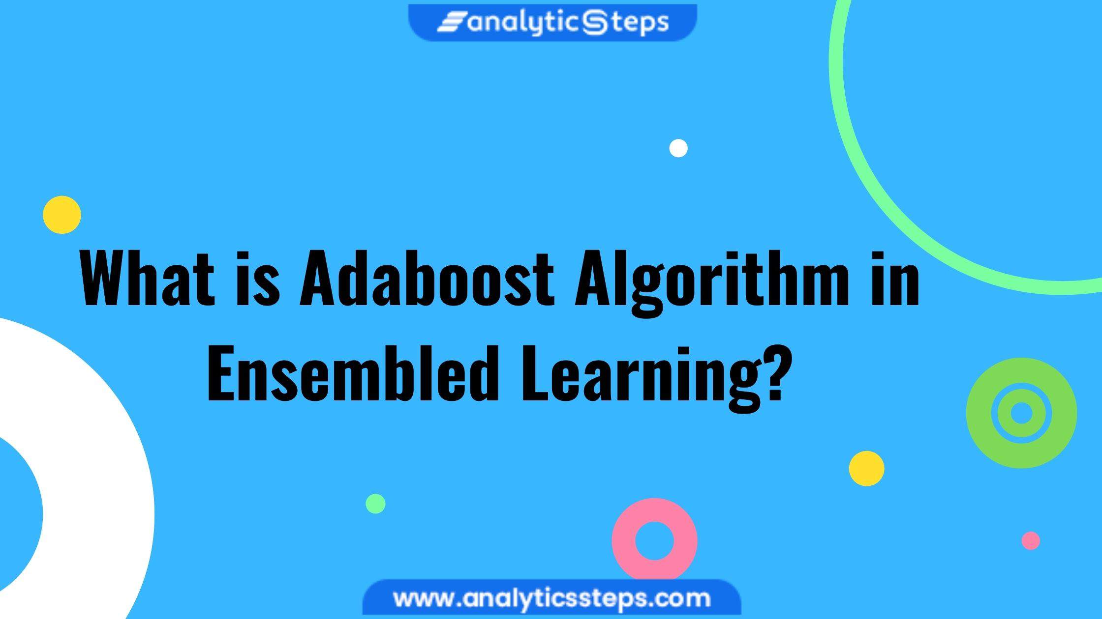 What is AdaBoost Algorithm in Ensemble Learning? title banner